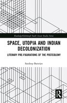 Routledge/Edinburgh South Asian Studies Series - Space, Utopia and Indian Decolonization