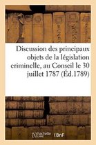 Sciences Sociales- Discussion Des Principaux Objets de la L�gislation Criminelle Pr�sent�e Au Conseil