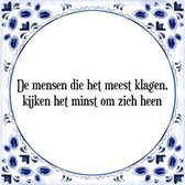 Tegeltje met Spreuk (Tegeltjeswijsheid): De mensen die het meest klagen, kijken het minst om zich heen + Kado verpakking & Plakhanger