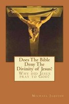 Does the Bible Deny the Divinity of Jesus?