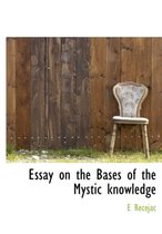 Essay on the Bases of the Mystic Knowledge