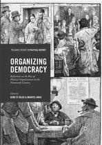 Palgrave Studies in Political History- Organizing Democracy