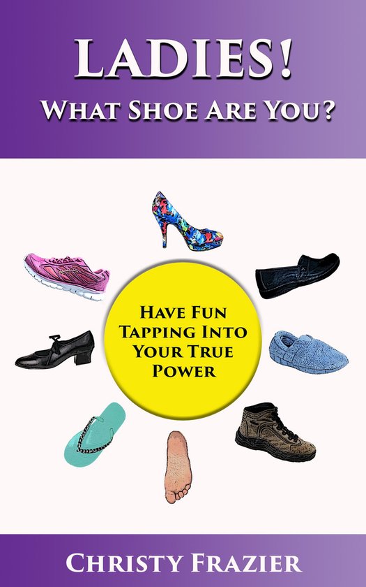 Ladies! What Shoe Are You? (ebook), Christy Frazier 9781370288731