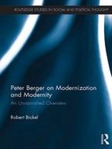 Routledge Studies in Social and Political Thought - Peter Berger on Modernization and Modernity