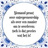 Tegeltje met Spreuk (Tegeltjeswijsheid): Niemand praat over entrepreneurship als over een manier om te overleven; toch is dat precies wat het is! + Kado verpakking & Plakhanger