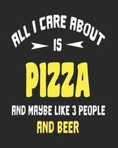 All I Care About is Pizza and Maybe Like 3 People and Beer