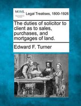 The Duties of Solicitor to Client as to Sales, Purchases, and Mortgages of Land.