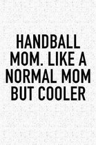 Handball Mom. Like A Normal Mom But Cooler