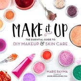 Make It Up : The Essential Guide to DIY Makeup and Skin Care
