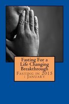 Fasting For a Life Changing Breakthrough: Fasting in 2015