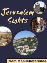 Jerusalem Sights: a travel guide to the top 30 attractions in Jerusalem, Israel. Includes detailed tourist information about the Old City (Mobi Sights)