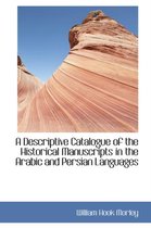 A Descriptive Catalogue of the Historical Manuscripts in the Arabic and Persian Languages