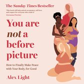 You Are Not a Before Picture: The bestselling inspirational guide to help you tackle diet culture, find self-acceptance and make peace with your body