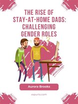 The Rise of Stay-at-Home Dads: Challenging Gender Roles