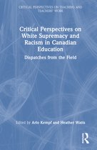 Critical Perspectives on Teaching and Teachers’ Work- Critical Perspectives on White Supremacy and Racism in Canadian Education