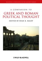 Blackwell Companions to the Ancient World - A Companion to Greek and Roman Political Thought
