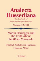 Analecta Husserliana 123 - Martin Heidegger and the Truth About the Black Notebooks