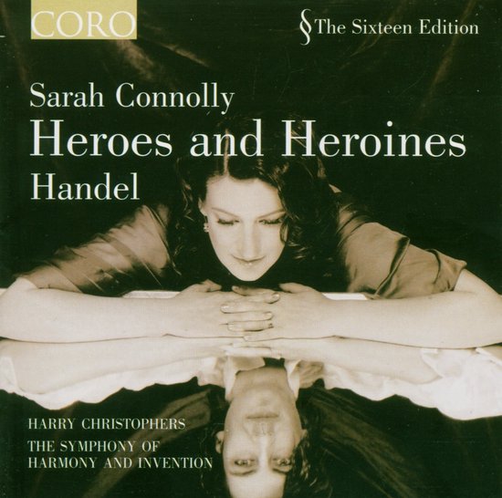 Sarah Connolly, Heroes and Heroines Handel. Harry Christophers, The Symphony of Harmony and Invention.