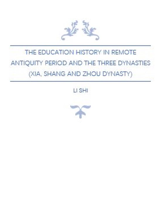 Deep Into China Histories - The Education History in Remote Antiquity Period and The Three Dynasties (Xia, Shang and Zhou Dynasty)