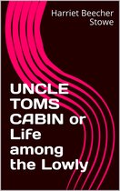UNCLE TOMS CABIN or Life among the Lowly