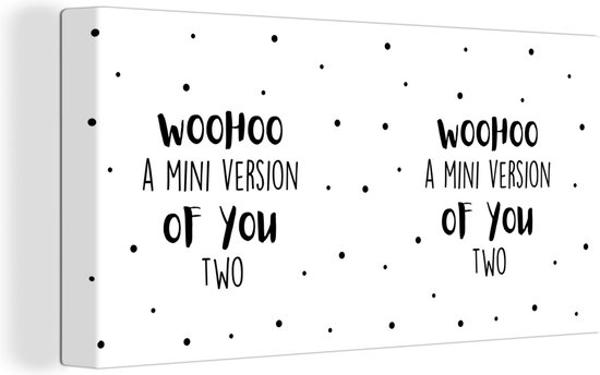 Canvas Schilderij Woohoo a mini version of you two - Spreuken - Baby - Quotes - 40x20 cm - Wanddecoratie - Vaderdag cadeau - Geschenk - Cadeautje voor hem - Tip - Mannen