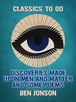 Classics To Go - Discoveries Made Upon Men and Matter and Some Poems