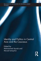 Routledge Advances in Central Asian Studies - Identity and Politics in Central Asia and the Caucasus