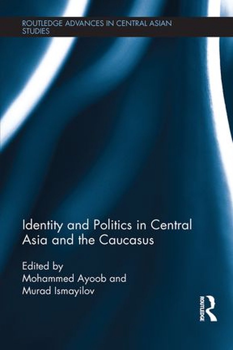 Routledge Advances in Central Asian Studies - Identity and Politics in Central Asia and the Caucasus op Prijzenvolger.com