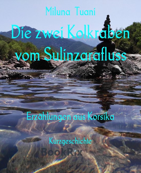 ERZÄHLUNGEN AUS KORSIKA 1 - Die zwei Kolkraben vom Sulinzarafluss
