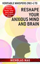 Veritable Whispers (983 +) to Reshape Your Anxious Mind and Brain