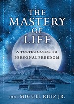 Toltec Mastery Series - The Mastery of Life