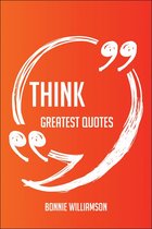 Think Greatest Quotes - Quick, Short, Medium Or Long Quotes. Find The Perfect Think Quotations For All Occasions - Spicing Up Letters, Speeches, And Everyday Conversations.