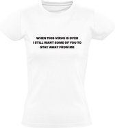 When this virus is over i still want some of you to stay away from me Dames t-shirt | virus | pandemie | cadeau | Wit