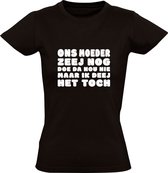 Ons moeder zeej nog doe da nou niet maar ik deej het toch | Dames T-shirt | Zwart | Jan Biggel | Bier | Borrel | Feest | Carnaval | Oktoberfeest | Humor