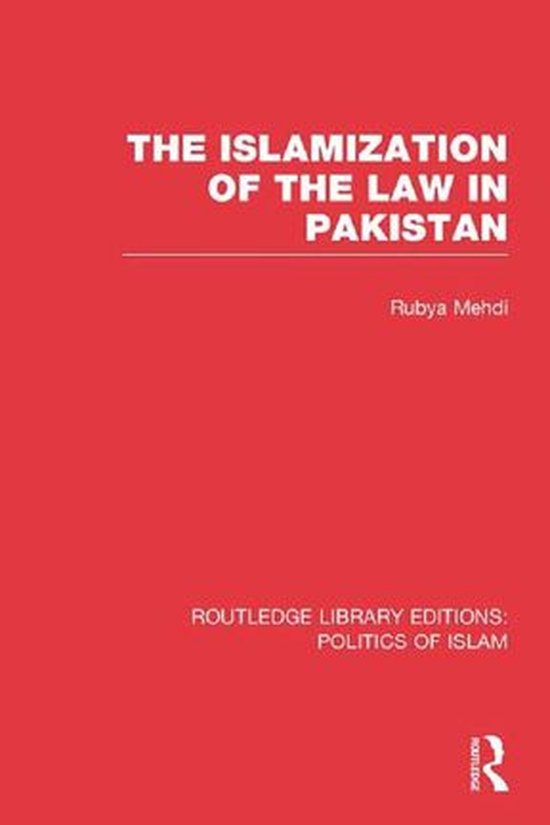 The Islamization of the Law in Pakistan (Rle Politics of Isl ... - cover