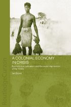 Routledge Studies in the Modern History of Asia - A Colonial Economy in Crisis