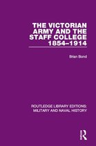 Routledge Library Editions: Military and Naval History - The Victorian Army and the Staff College 1854-1914