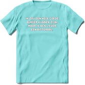 Ik Zou Een Hele Goede Burger Zijn... - Snack T-Shirt | Grappig Verjaardag Kleding Cadeau | Eten En Snoep Shirt | Dames - Heren - Unisex Tshirt | - Licht Blauw - XL