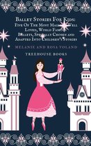 Ballet Stories For Kids 6 - Ballet Stories For Kids: Five of the Most Magical, Well Loved, World Famous Ballets, Specially Chosen and Adapted Into Children's Stories