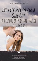 The Easy Way to Ask a Girl Out A Helpful Step-by-Step Guide for Shy Guys