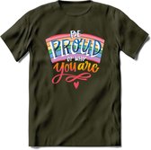 Be Proud Of Who You Are | Pride T-Shirt | Grappig LHBTIQ+ / LGBTQ / Gay / Homo / Lesbi Cadeau Shirt | Dames - Heren - Unisex | Tshirt Kleding Kado | - Leger Groen - S