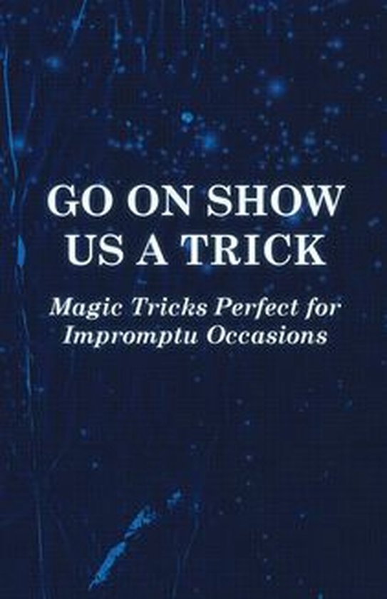 Go On Show Us a Trick - Magic Tricks Perfect for Impromptu O ... - cover