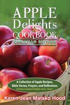 Christian Cookbook Delights Series 1 - Apple Delights Cookbook, Christian Edition