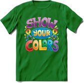 Show Your Colors | Pride T-Shirt | Grappig LHBTIQ+ / LGBTQ / Gay / Homo / Lesbi Cadeau Shirt | Dames - Heren - Unisex | Tshirt Kleding Kado | - Donker Groen - 3XL