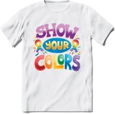 Show Your Colors | Pride T-Shirt | Grappig LHBTIQ+ / LGBTQ / Gay / Homo / Lesbi Cadeau Shirt | Dames - Heren - Unisex | Tshirt Kleding Kado | - Wit - XL