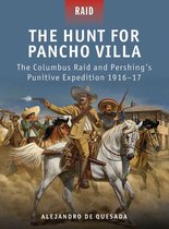 The Hunt for Pancho Villa - the Columbus Raid and Pershing#S Punitive Expedition 1916-17