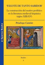 Studies - ‘Fágote de tanto sabidor'. La construcción del motivo profético en la literatura medieval hispánica (siglos XIII-XV)