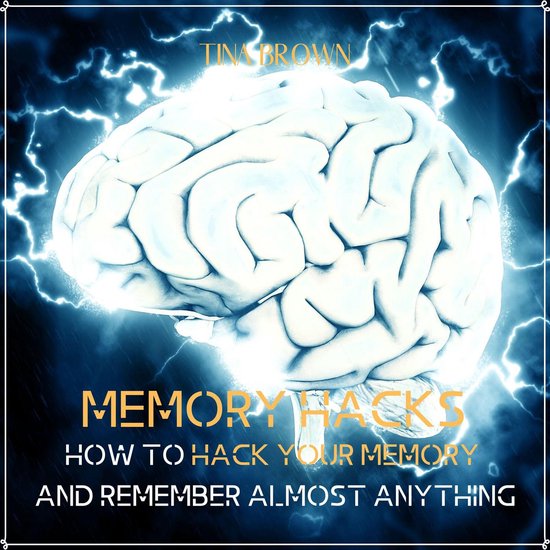 Cover van 'Memory Hacks': een wit brein omringd door blauwe bliksemschichten, met de tekst 'Memory Hacks: How to Hack Your Memory and Remember Almost Anything' en 'Tina Brown'.