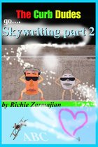 The Curb Dudes ~ Skywriting 2 - The Curb Dudes: Go Skywriting Part 2