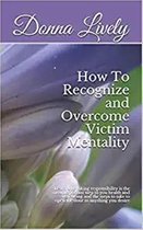 How to Recognize and Overcome Victim Mentality